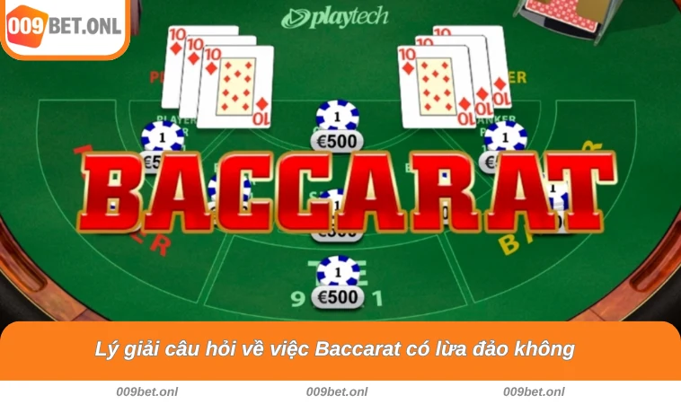 Lý giải câu hỏi về việc Baccarat có lừa đảo không