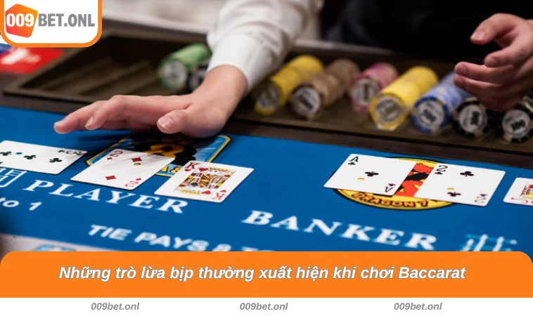 Những trò lừa bịp thường xuất hiện khi chơi Baccarat