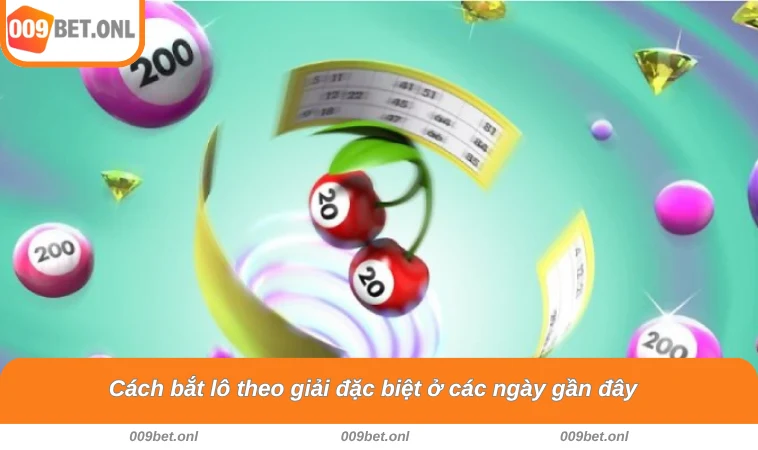 Cách bắt lô theo giải đặc biệt ở các ngày gần đây