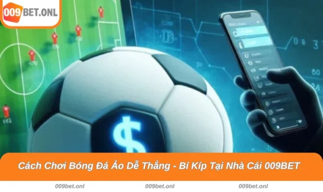 Cách Chơi Bóng Đá Ảo Dễ Thắng