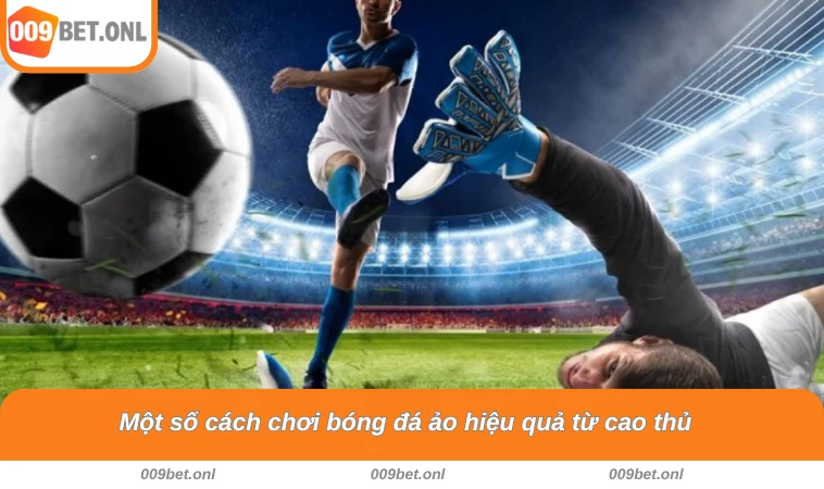 Một số cách chơi bóng đá ảo hiệu quả từ cao thủ