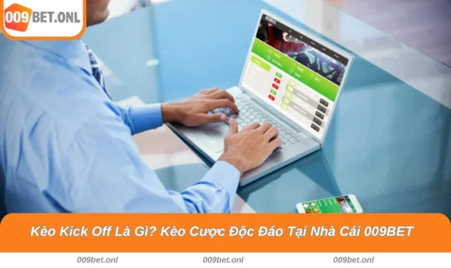 Kèo Kick Off Là Gì