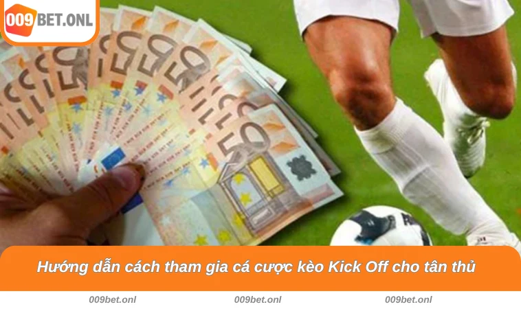 Hướng dẫn cách tham gia cá cược kèo Kick Off cho tân thủ