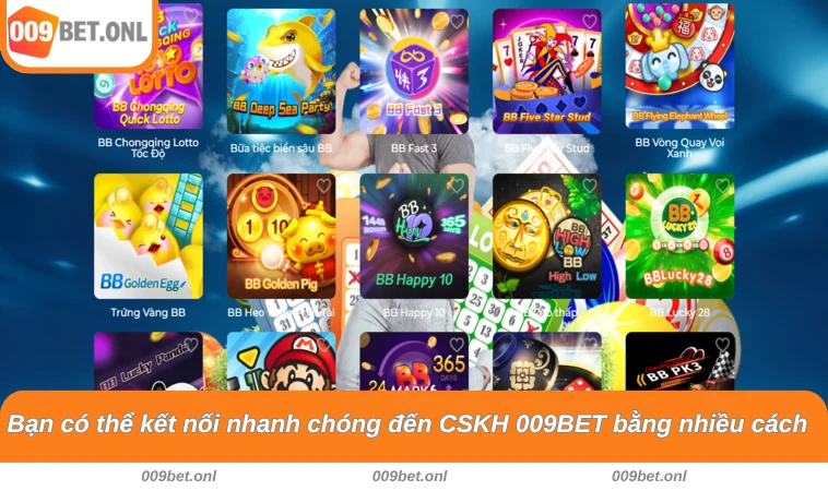 Bạn có thể kết nối nhanh chóng đến CSKH 009BET bằng nhiều cách