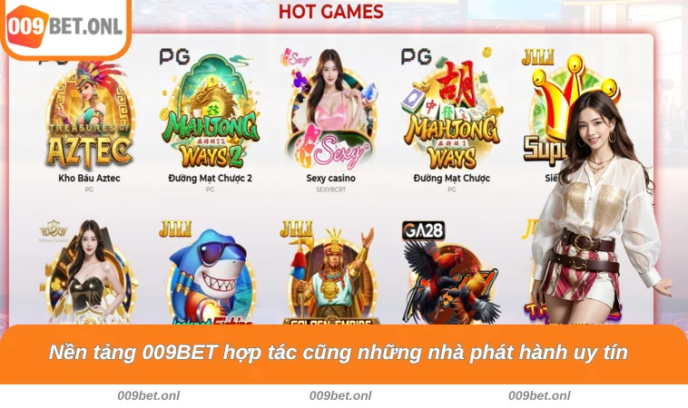 Nền tảng 009BET hợp tác cũng những nhà phát hành uy tín