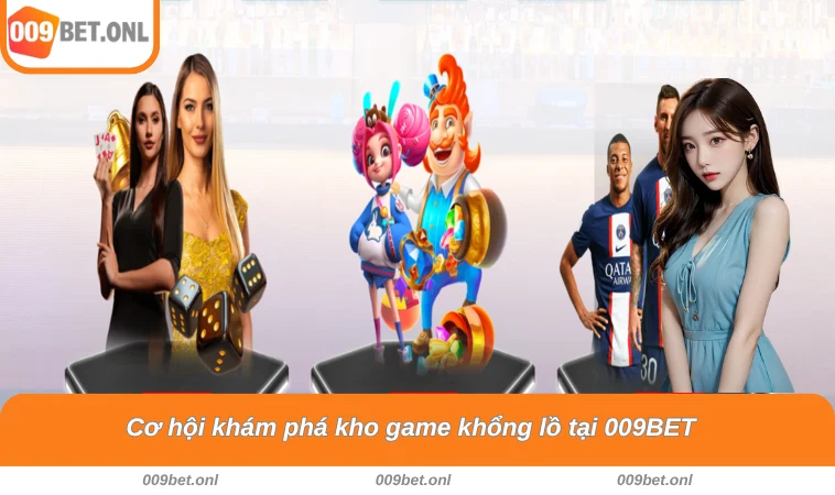 Cơ hội khám phá kho game khổng lồ tại 009BET