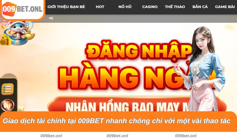Giao dịch tài chính tại 009BET nhanh chóng chỉ với một vài thao tác