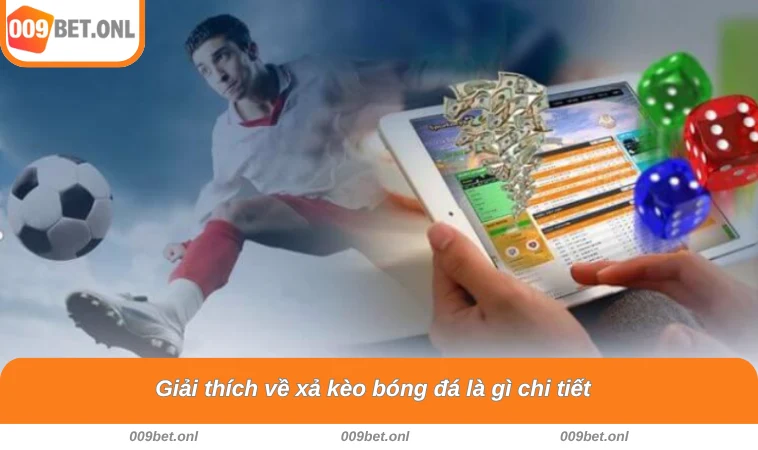 Giải thích về xả kèo bóng đá là gì chi tiết