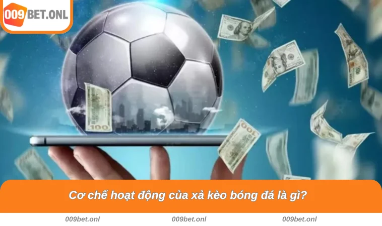 Cơ chế hoạt động của xả kèo bóng đá là gì?